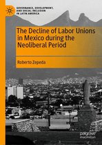 Governance, Development, and Social Inclusion in Latin America - The Decline of Labor Unions in Mexico during the Neoliberal Period