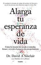 Alarga tu esperanza de vida: Cómo la ciencia nos ayuda a controlar, frenar y revertir el proceso de envejecimiento / Lifespan: Why We Age - and Why We Don't