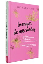 La mujer de mis sueños. 100 ideas de agradecimiento y superación / The Woman of My Dreams: 100 Notions of Gratitude and Self-improvement