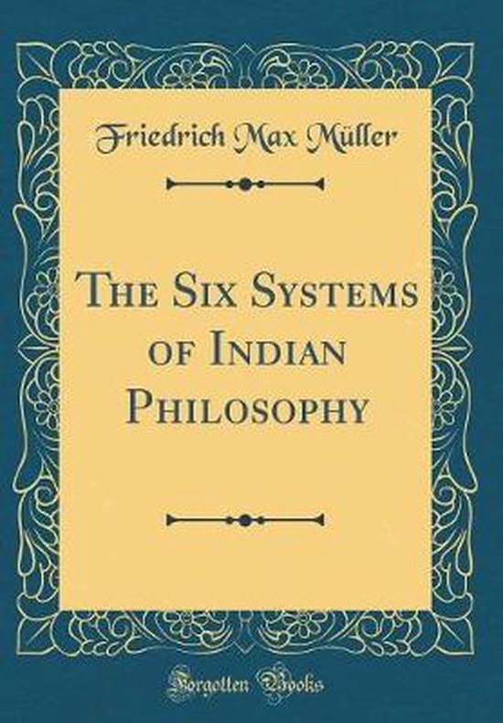 The Six Systems of Indian Philosophy (Classic Reprint), Friedrich Max ...