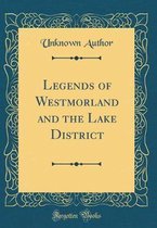 Legends of Westmorland and the Lake District (Classic Reprint)