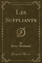 Les Suppliants (Classic Reprint)