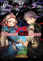 The Unwanted Undead Adventurer 6 - The Unwanted Undead Adventurer: Volume 6