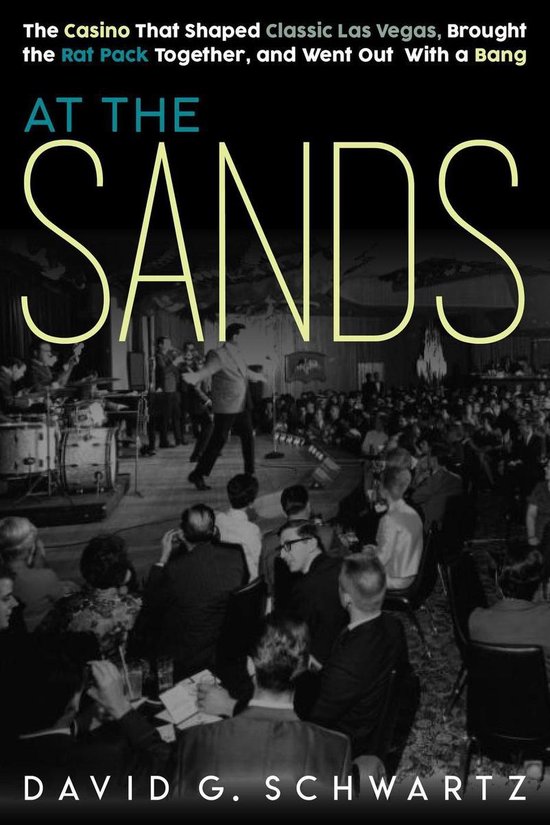 At the Sands: The Casino That Shaped Classic Las Vegas, Brou ... - cover