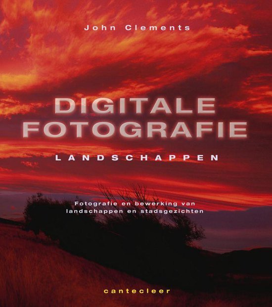 Cover van het boek 'Digitale landschapsfotografie een uitvoerige handleiding / Landschappen' van John Clements