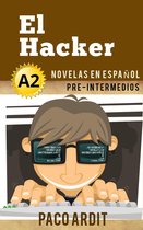 Spanish Novels Series 10 - El Hacker - Novelas en español para pre-intermedios (A2)