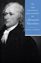 The Political Philosophy of the American Founders - The Political Philosophy of Alexander Hamilton