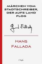Hans Fallada 28 - Märchen vom Stadtschreiber der aufs Land flog