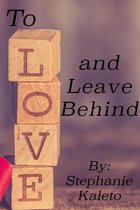 To Love and Leave Behind