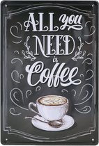 Wandbord – All you need is coffee – Koffie - Vintage - Retro -  Wanddecoratie – Reclame bord – Restaurant – Kroeg - Bar – Cafe - Horeca – Metal Sign - 20x30cm