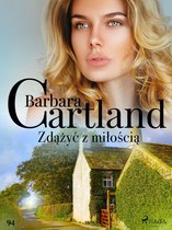 Ponadczasowe historie miłosne Barbary Cartland 94 - Zdążyć z miłością - Ponadczasowe historie miłosne Barbary Cartland