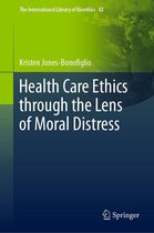 The International Library of Bioethics 82 - Health Care Ethics through the Lens of Moral Distress