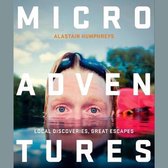 Microadventures Lib/E: Local Discoveries for Great Escapes