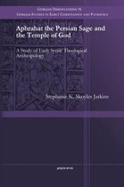 Gorgias Studies in Early Christianity and Patristics- Aphrahat the Persian Sage and the Temple of God