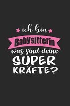 Ich Bin Babysitterin Was Sind Deine Superkr�fte?: A5 Liniertes - Notebook - Notizbuch - Taschenbuch - Journal - Tagebuch - Ein lustiges Geschenk f�r F