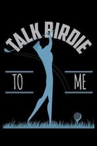 Talk Birdie to Me: A Journal, Notepad, or Diary to write down your thoughts. - 120 Page - 6x9 - College Ruled Journal - Writing Book, Per