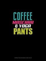 Coffee Mascara & Yoga Pants: Composition Notebook