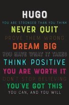 Hugo You Are Stronger Than You Think Never Quit Prove Them Wrong Dream Big You Have What It Takes Think Positive You Are Worth It Dont Stop Believing