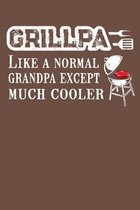 GrillPa Like A Normal Grandpa Except Much Cooler: 150 Page College-Ruled Notebook