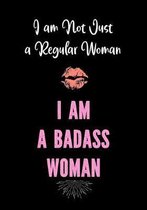 I am Not Just a Regular Woman - I am a Badass Woman: Journals for Women to Write In - Motivational Lined Journal - Notebook - Diary - Inspirational Qu