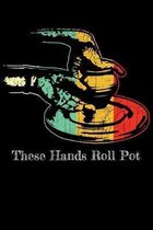 These Hands Roll Pot: 6x9 150 Page College-Ruled Notebook for Pottery Fans and Ceramists.