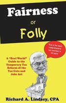 Fairness or Folly: A ''Real World'' Guide to the Temporary Tax Reform of the Tax Cuts and Jobs Act