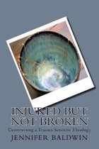Injured But Not Broken: Constructing a Trauma Sensitive Theology