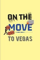 On The Move To Vegas: Funny Moving States Quote Journal - Notebook - Workbook For New Home Owner, Restart Text, Relocation Day & Move Away K