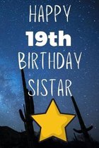 Happy 19thBirthday Sistar: Funny 19th Birthday Gift Journal / Notebook / Diary Quote (6 x 9 - 110 Blank Lined Pages)