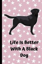 Life Is Better With A Black Dog