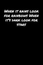 When It Rains Look For Rainbows When It's Dark Look For Stars: A soft cover blank lined journal to jot down ideas, memories, goals, and anything else