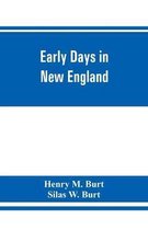 Early days in New England. Life and times of Henry Burt of Springfield and some of his descendants. Genealogical and biographical mention of James and Richard Burt of Taunton, Mass