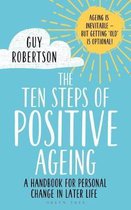 The Ten Steps of Positive Ageing A handbook for personal change in later life
