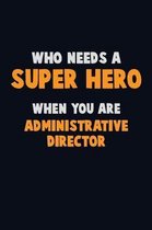 Who Need A SUPER HERO, When You Are Administrative Director