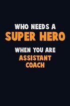 Who Need A SUPER HERO, When You Are Assistant Coach