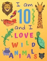 I am 10 and I Love Wild Animals