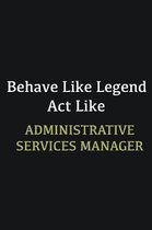 Behave like Legend Act Like Administrative Services Manager: Writing careers journals and notebook. A way towards enhancement
