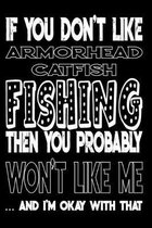 If You Don't Like Armorhead Catfish Fishing Then You Probably Won't Like Me And I'm Okay With That: Armorhead Catfish Fishing Log Book
