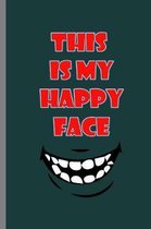 This is my Happy Face: This Is My Happy Face Funny Sarcastic Sarcasm Facial Emotions Feelings Gift (6''x9'') Lined notebook Journal to write in