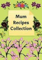 Mum Recipes Collection: Blank Recipe Notebook and Recipe Organizer