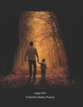 Large Print - 2020 - 15 Months Weekly Planner - Hand in Hand We Go - A Father and Son: January 2020 thru March 2021 - 15 Months Daily Dated Agenda Cal
