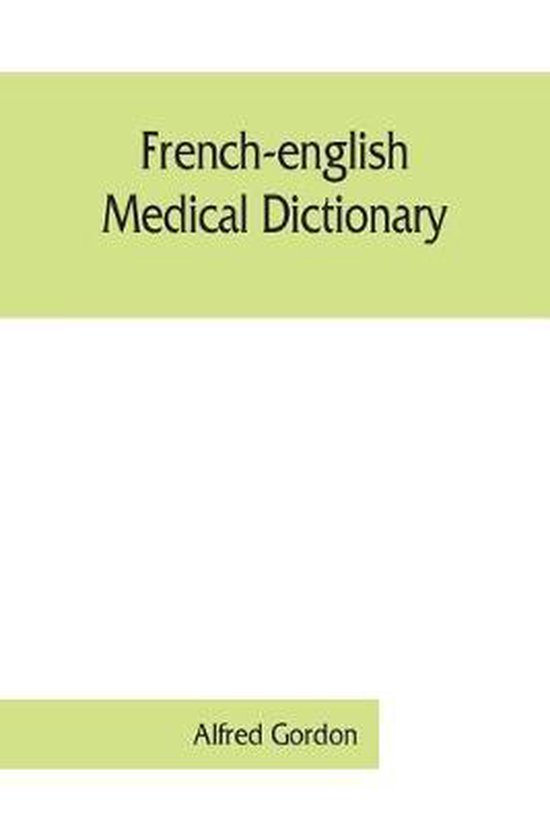 FrenchEnglish medical dictionary 9789353861537 Alfred Gordon