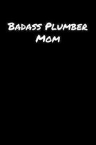 Badass Plumber Mom: A soft cover blank lined journal to jot down ideas, memories, goals, and anything else that comes to mind.