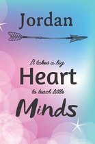 Jordan It Takes A Big Heart To Teach Little Minds: Jordan Gifts for Mom Gifts for Teachers Journal / Notebook / Diary / USA Gift (6 x 9 - 110 Blank Li