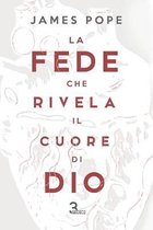 La fede che rivela il cuore di Dio