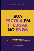 Sua Escola Em 1� Lugar No Enem: Ferramentas de empoderamento para escolas de alta performance