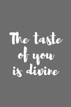 The Taste of You Is Divine