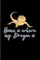 Home Is Where My Dragon Is: Funny Reptile Humor Journal - Notebook - Workbook For Lizards, Leopard Geckos, Chameleons, Alligators, Red Iguanas & B