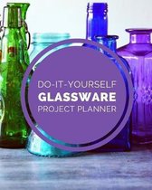 Do It Yourself Glassware Project Planner: DIY Projects Crafts - Do It Yourself Projects - Steps To Take - Keep Track of Current Project - Knitting - C