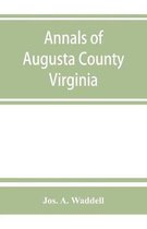 Annals of Augusta County, Virginia, with Reminiscences Illustrative of the Vicissitudes of Its Pioneer Settlers, Biographical Sketches of Citizens Locally Prominent, and of Those W